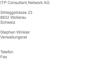 ITP Consultant.Network AG Sihleggstrasse 23 8832 Wollerau Schweiz Stephan Winkler Verwaltungsrat Telefon Fax 